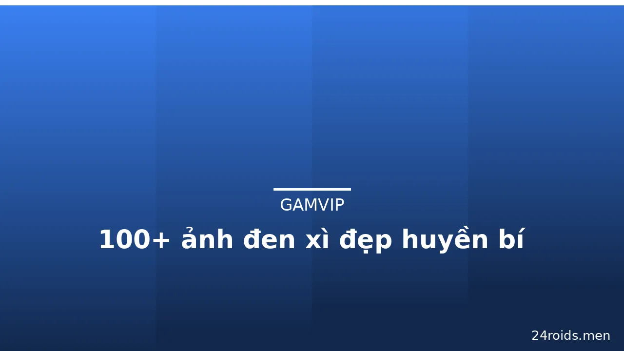100+ ảnh đen xì đẹp huyền bí
