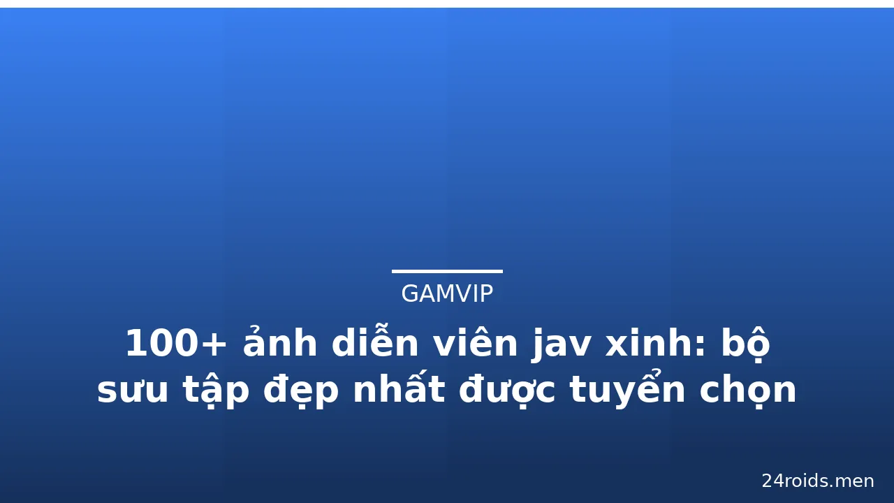100+ ảnh diễn viên jav xinh: bộ sưu tập đẹp nhất được tuyển chọn kỹ lưỡng · ảnh 1