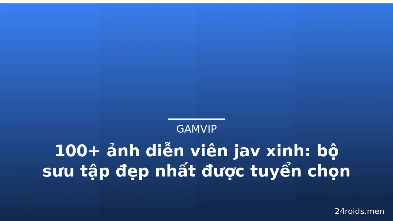 100+ ảnh diễn viên jav xinh: bộ sưu tập đẹp nhất được tuyển chọn kỹ lưỡng · ảnh 2