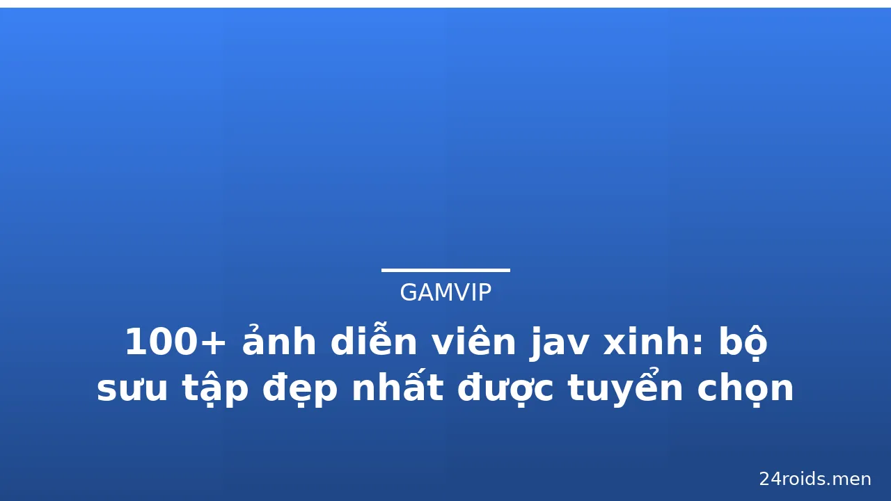 100+ ảnh diễn viên jav xinh: bộ sưu tập đẹp nhất được tuyển chọn kỹ lưỡng · ảnh 3