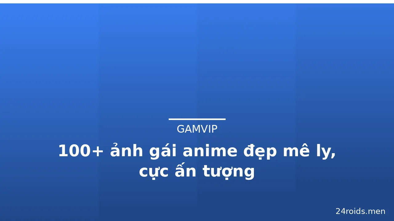 100+ ảnh gái anime đẹp mê ly, cực ấn tượng · ảnh 2