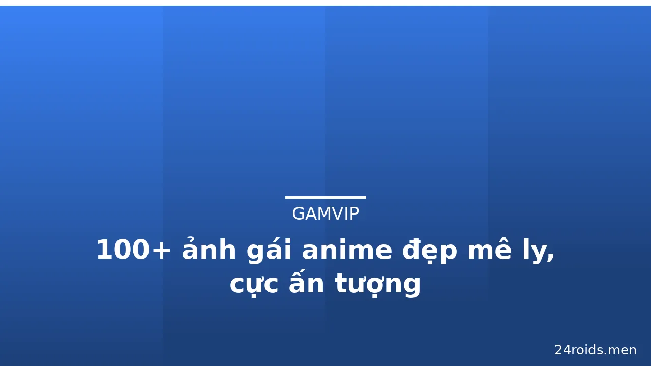 100+ ảnh gái anime đẹp mê ly, cực ấn tượng · ảnh 3