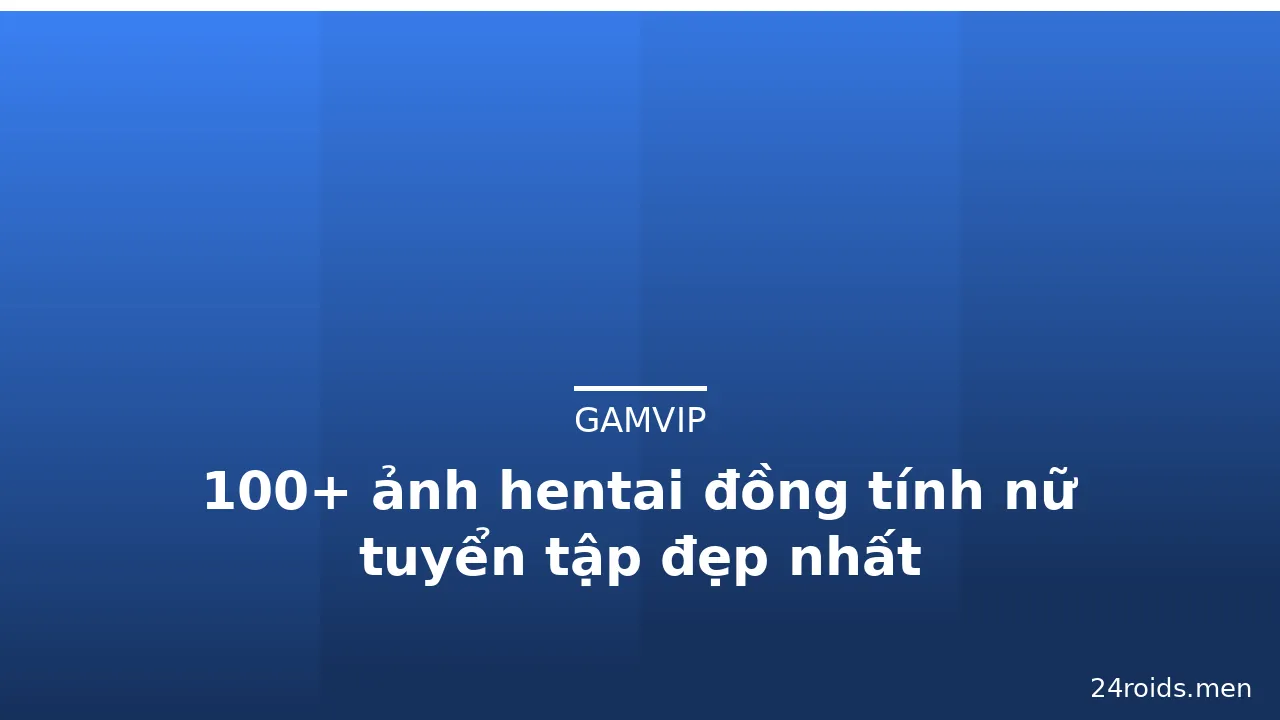 100+ ảnh hentai đồng tính nữ tuyển tập đẹp nhất