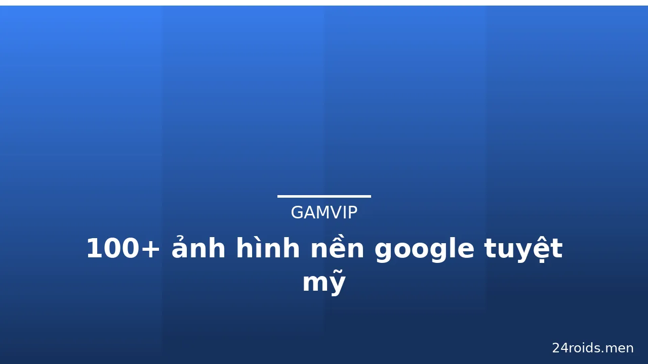 100+ ảnh hình nền google tuyệt mỹ · ảnh 1
