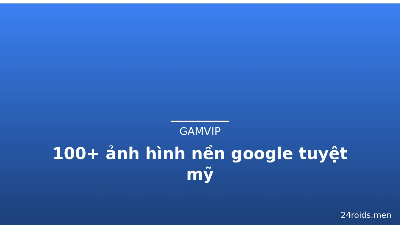 100+ ảnh hình nền google tuyệt mỹ · ảnh 3