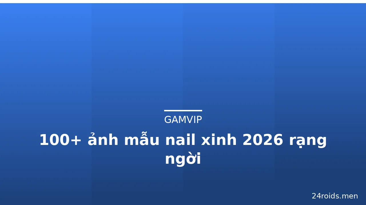100+ ảnh mẫu nail xinh 2026 rạng ngời · ảnh 1