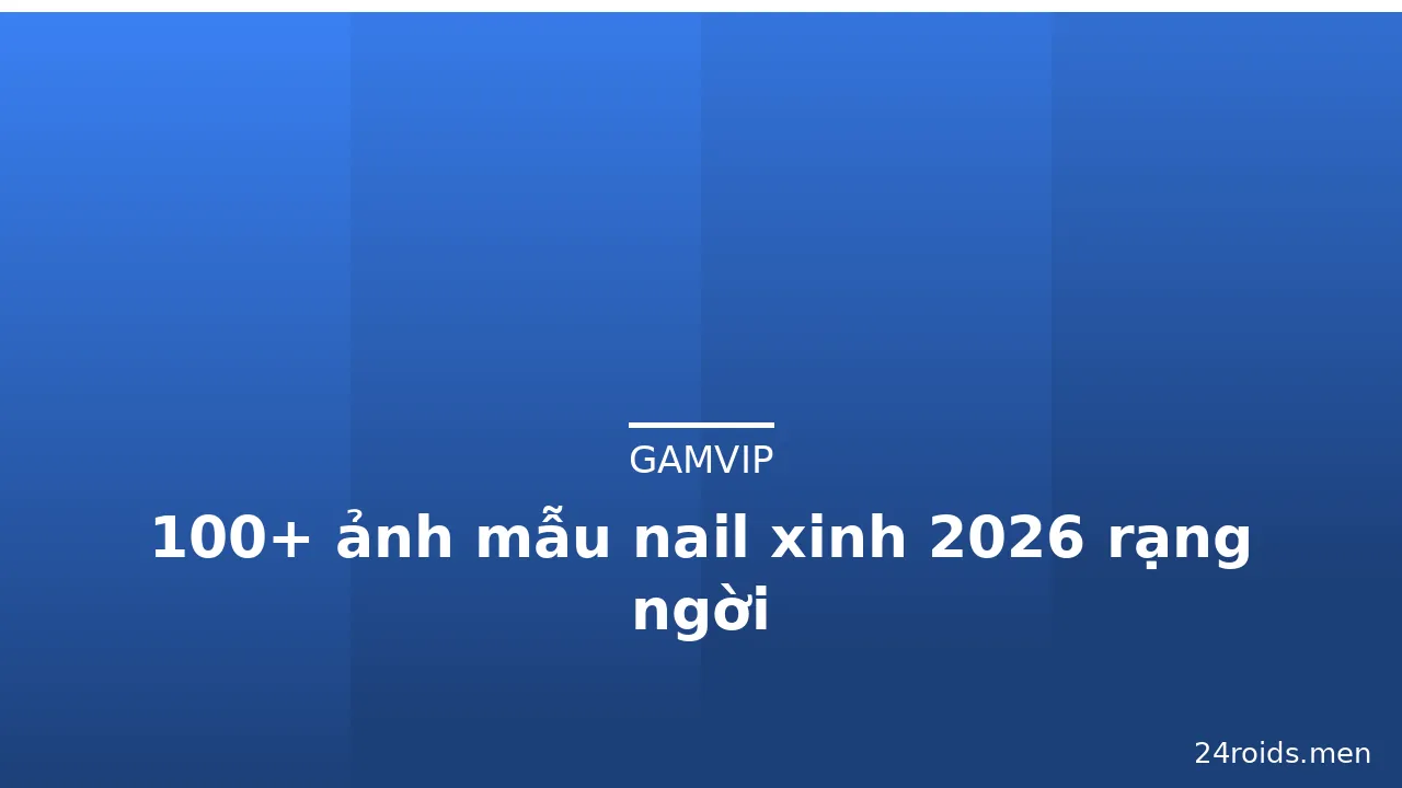 100+ ảnh mẫu nail xinh 2026 rạng ngời · ảnh 2