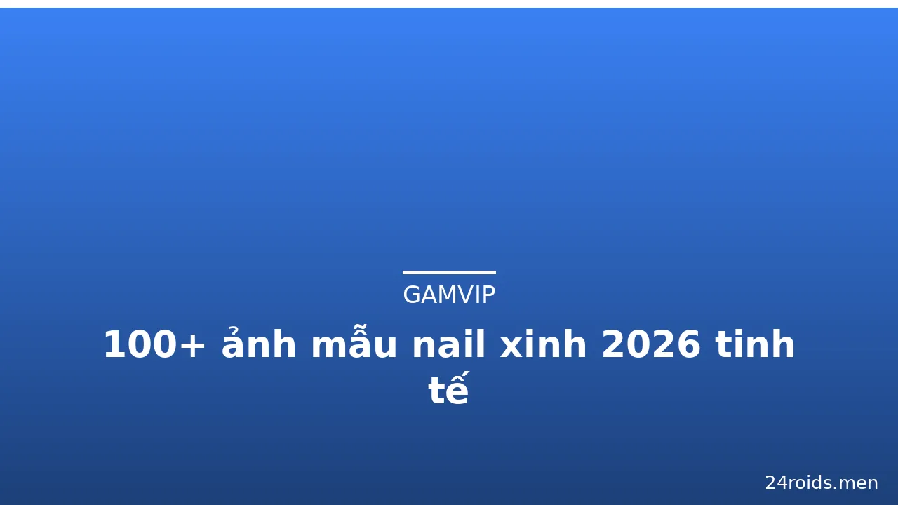 100+ ảnh mẫu nail xinh 2026 tinh tế · ảnh 2