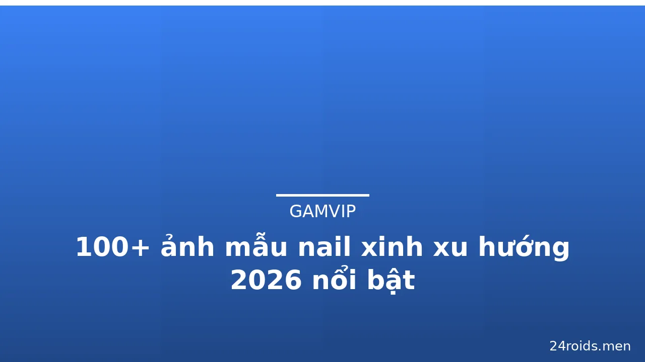 100+ ảnh mẫu nail xinh xu hướng 2026 nổi bật · ảnh 3