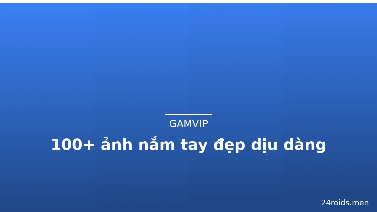 100+ ảnh nắm tay đẹp dịu dàng · ảnh 1