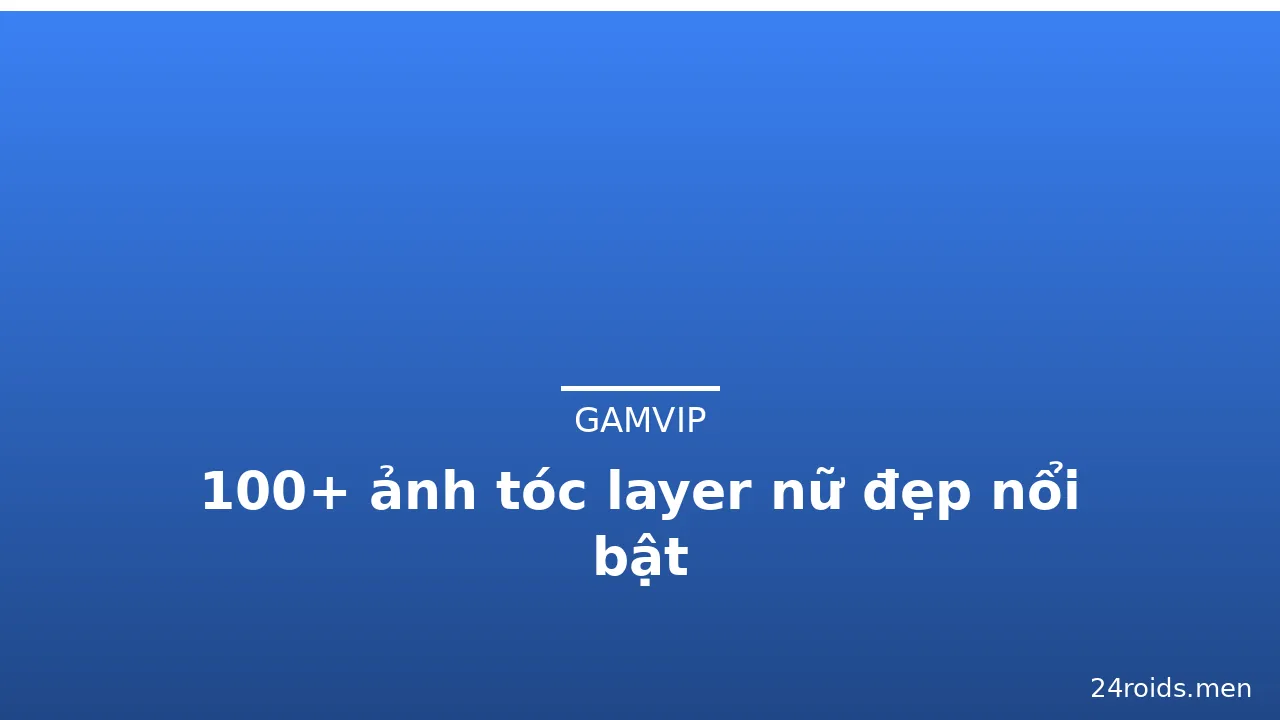 100+ ảnh tóc layer nữ đẹp nổi bật · ảnh 1
