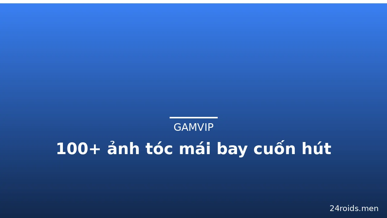 100+ ảnh tóc mái bay cuốn hút