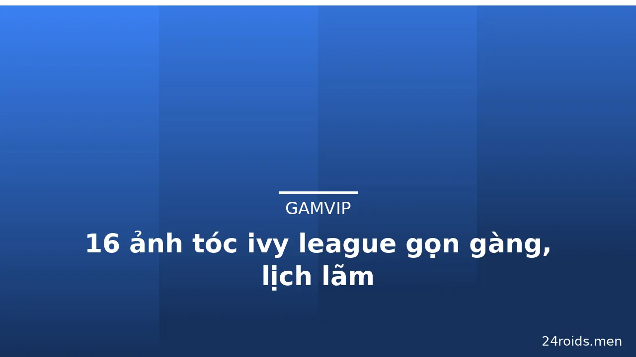 16 ảnh tóc ivy league gọn gàng, lịch lãm · ảnh 2