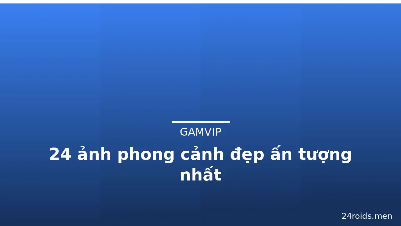 24 ảnh phong cảnh đẹp ấn tượng nhất · ảnh 2