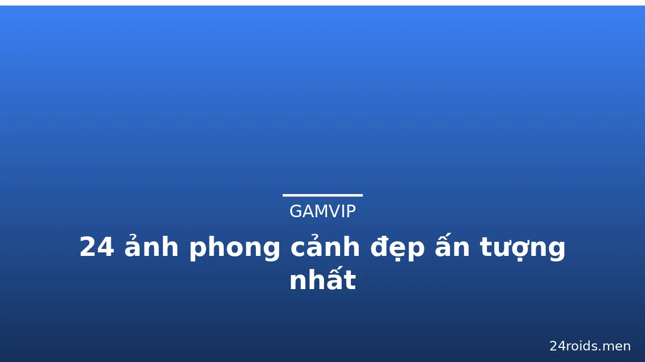 24 ảnh phong cảnh đẹp ấn tượng nhất · ảnh 3