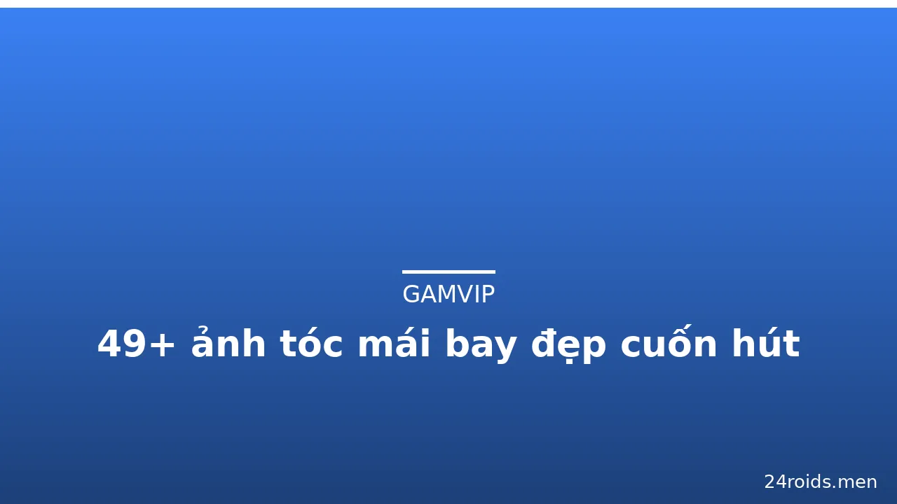 49+ ảnh tóc mái bay đẹp cuốn hút