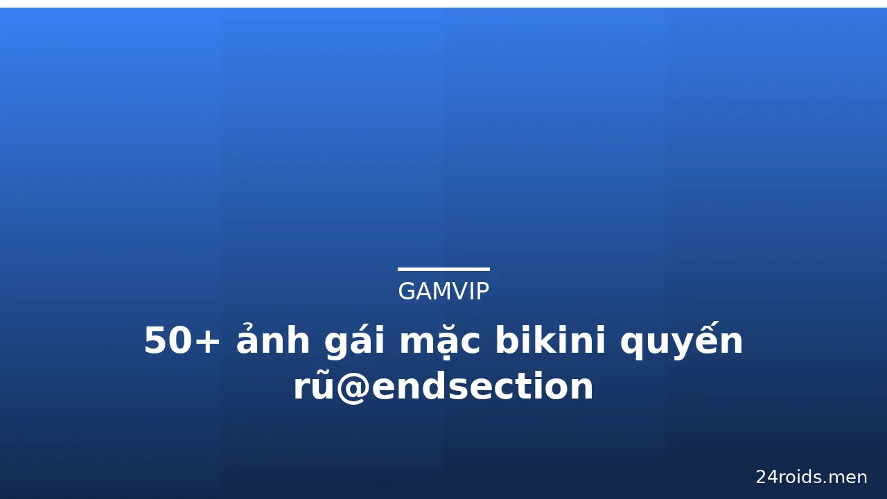 50+ ảnh gái mặc bikini quyến rũ@endsection · ảnh 1