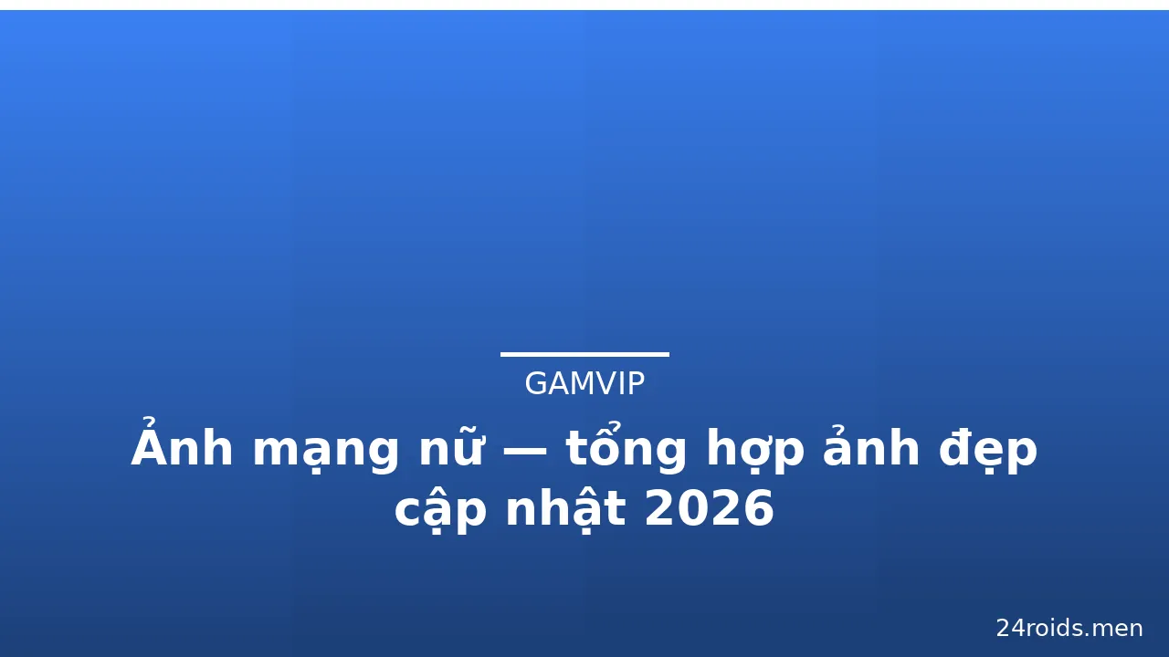 Ảnh mạng nữ — tổng hợp ảnh đẹp cập nhật 2026 · ảnh 1
