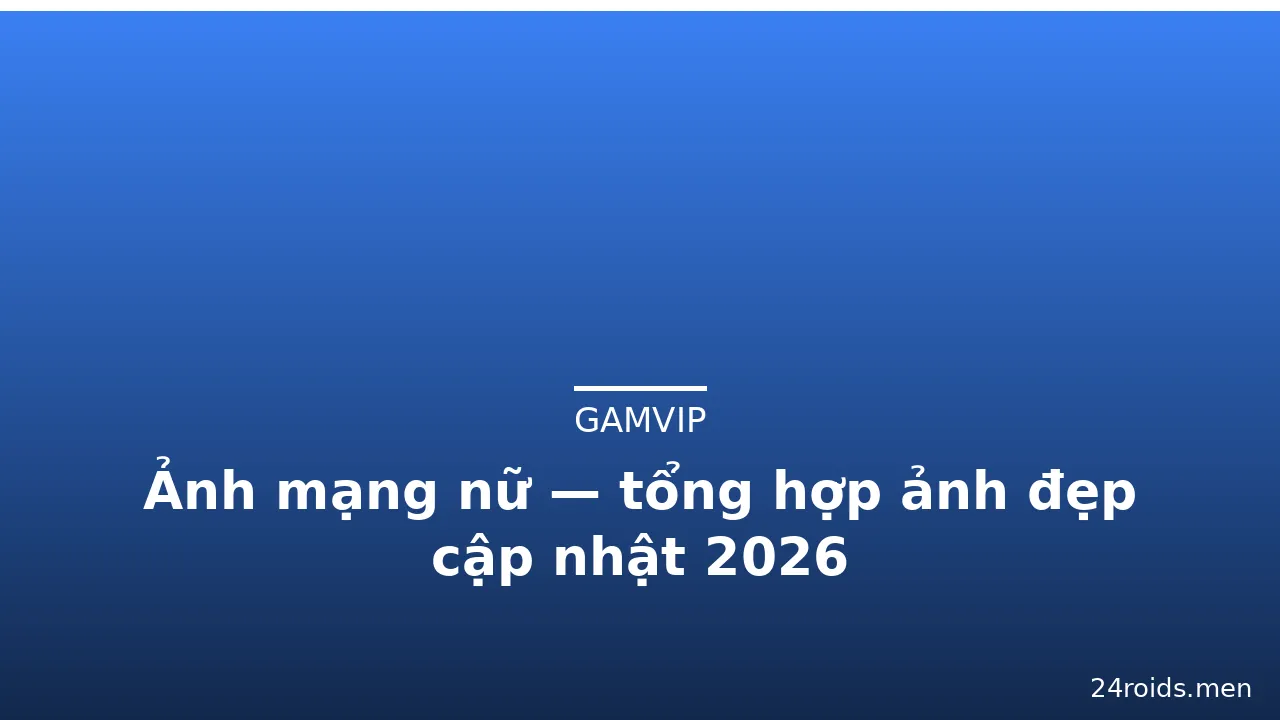 Ảnh mạng nữ — tổng hợp ảnh đẹp cập nhật 2026