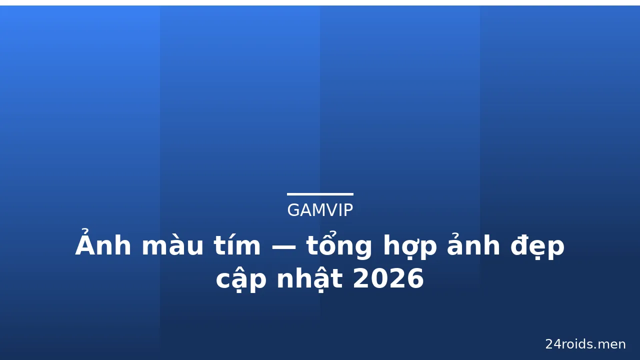 Ảnh màu tím — tổng hợp ảnh đẹp cập nhật 2026