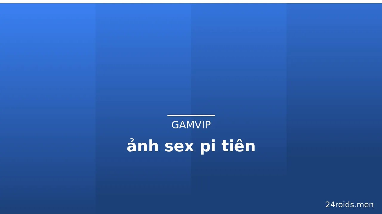 ảnh sex pi tiên