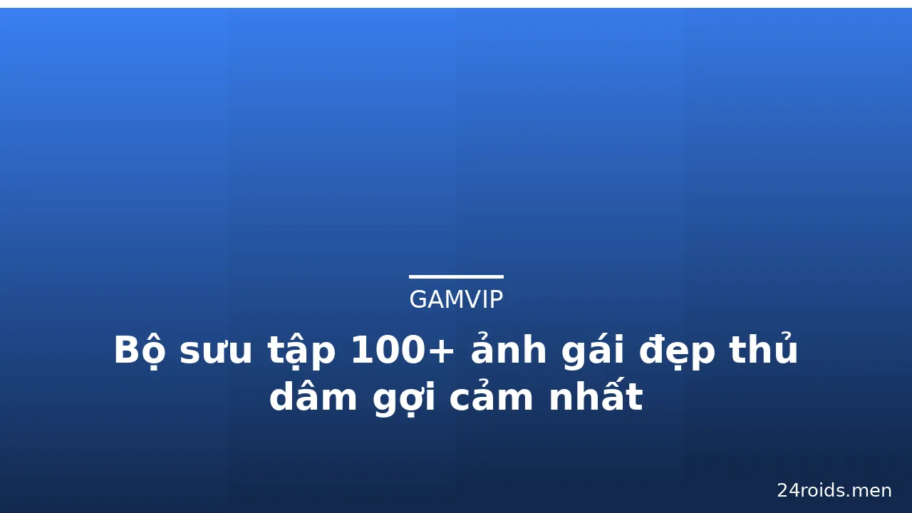 Bộ sưu tập 100+ ảnh gái đẹp thủ dâm gợi cảm nhất