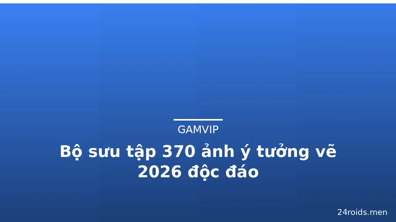 Bộ sưu tập 370 ảnh ý tưởng vẽ 2026 độc đáo · ảnh 1