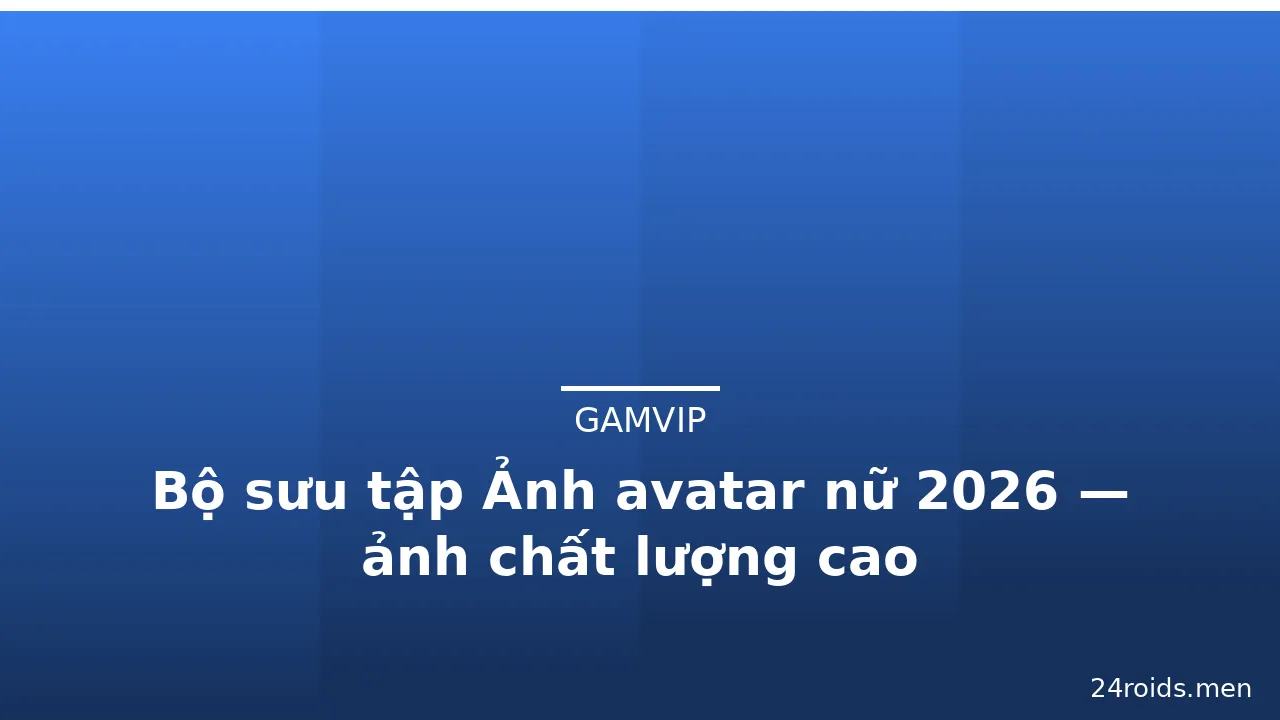 Bộ sưu tập Ảnh avatar nữ 2026 — ảnh chất lượng cao
