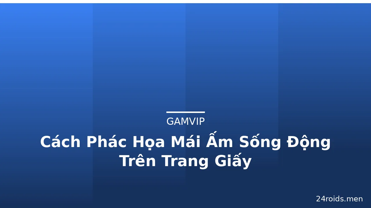 Cách Phác Họa Mái Ấm Sống Động Trên Trang Giấy · ảnh 2