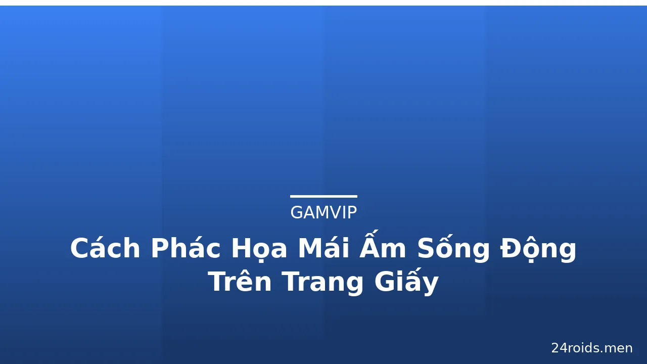 Cách Phác Họa Mái Ấm Sống Động Trên Trang Giấy · ảnh 3