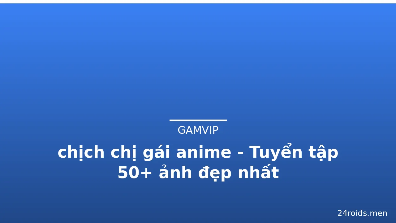 chịch chị gái anime - Tuyển tập 50+ ảnh đẹp nhất