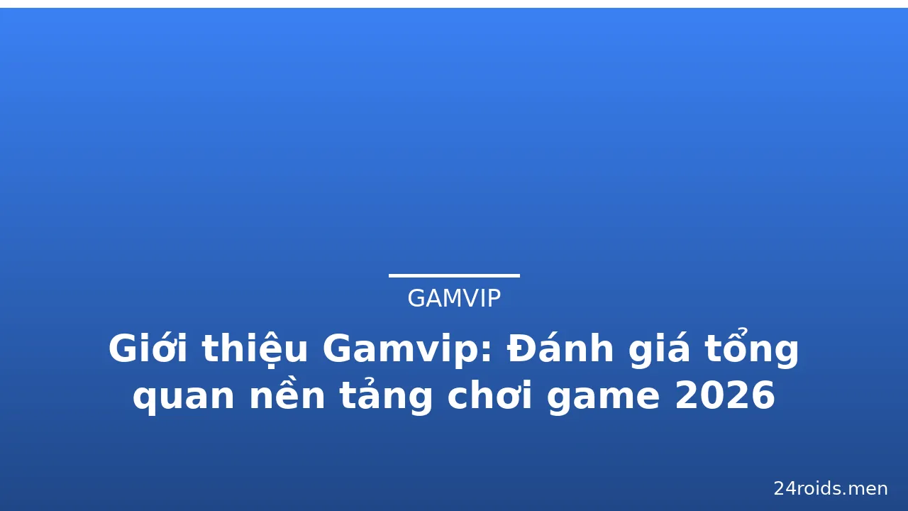 Giới thiệu Gamvip: Đánh giá tổng quan nền tảng chơi game 2026 — gamvip · ảnh 2