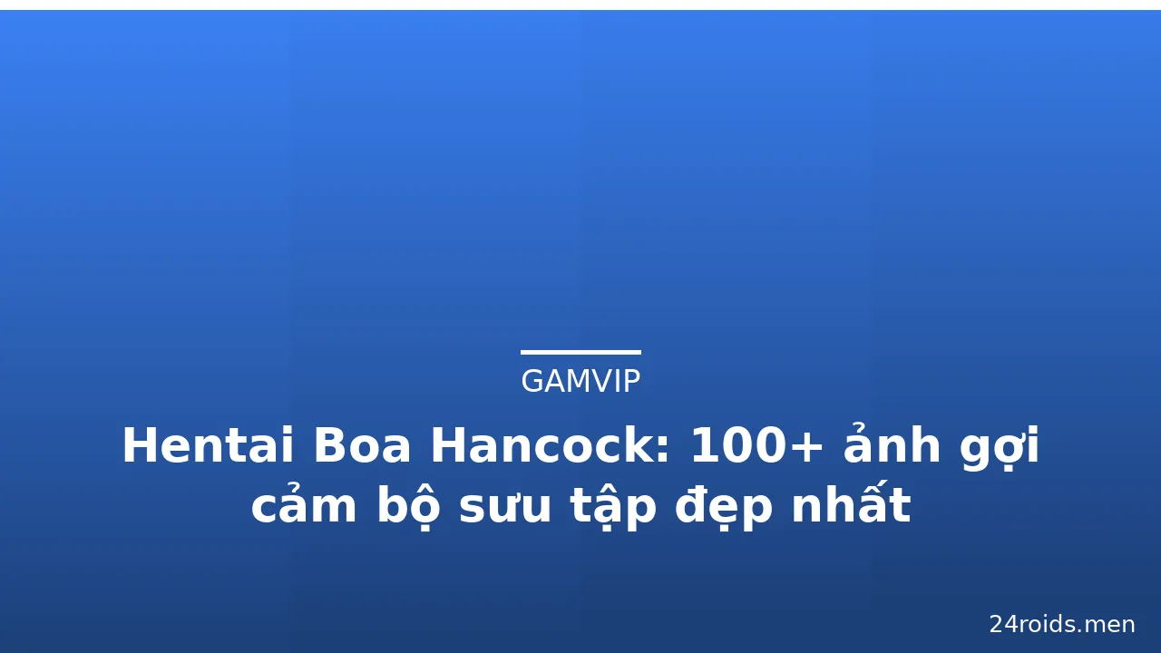 Hentai Boa Hancock: 100+ ảnh gợi cảm bộ sưu tập đẹp nhất