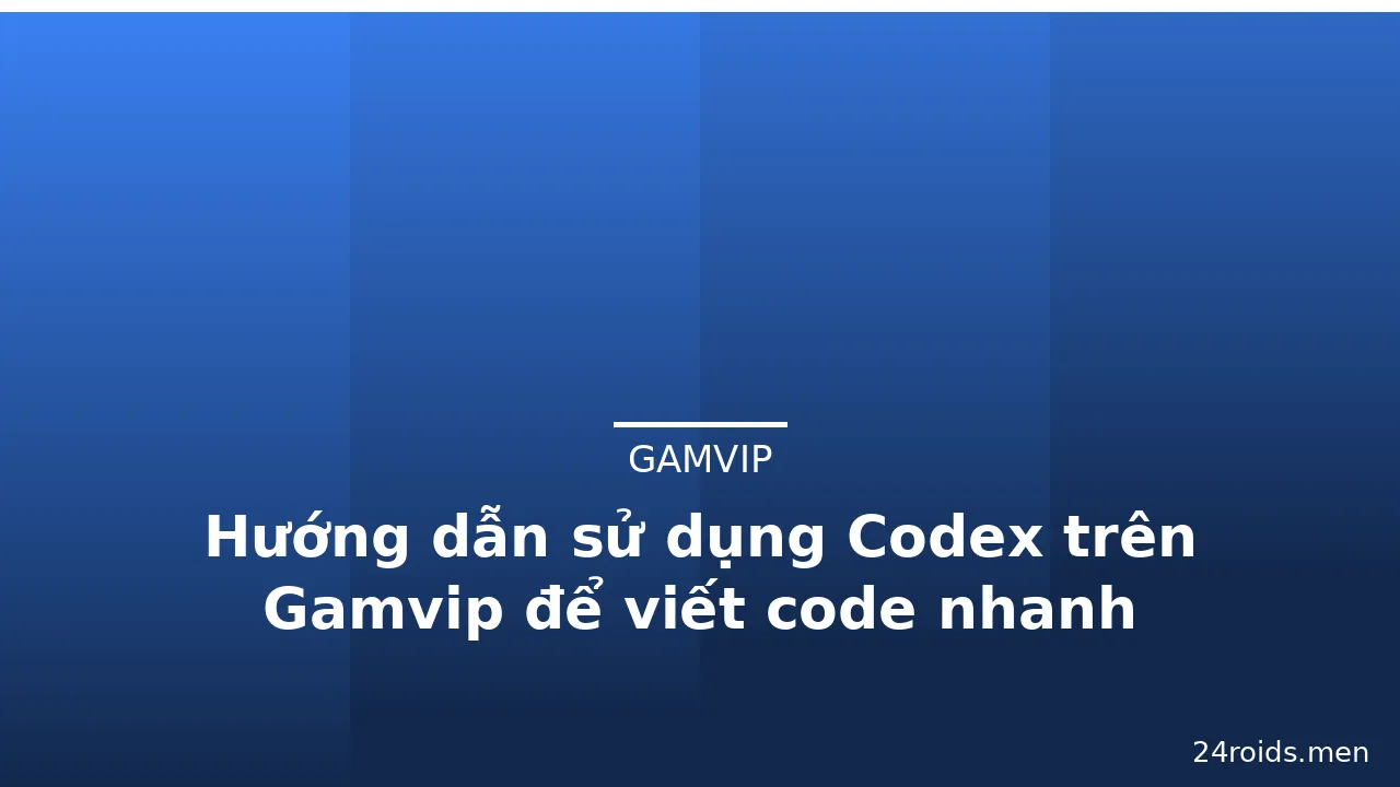 Hướng dẫn sử dụng Codex trên Gamvip để viết code nhanh — gamvip · ảnh 1