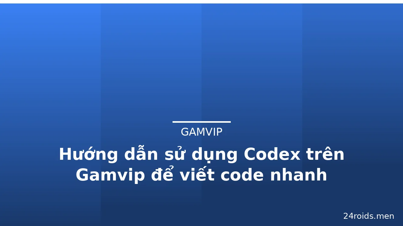 Hướng dẫn sử dụng Codex trên Gamvip để viết code nhanh — gamvip · ảnh 2