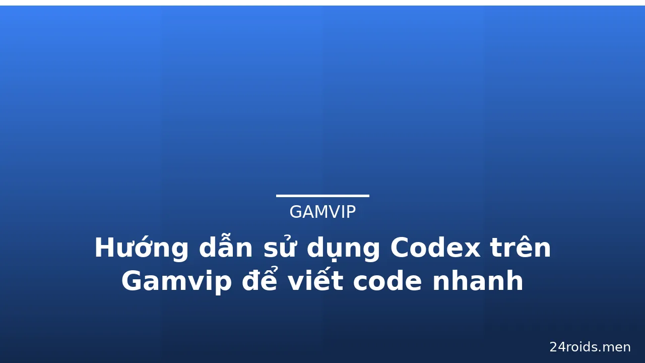 Hướng dẫn sử dụng Codex trên Gamvip để viết code nhanh — gamvip · ảnh 3