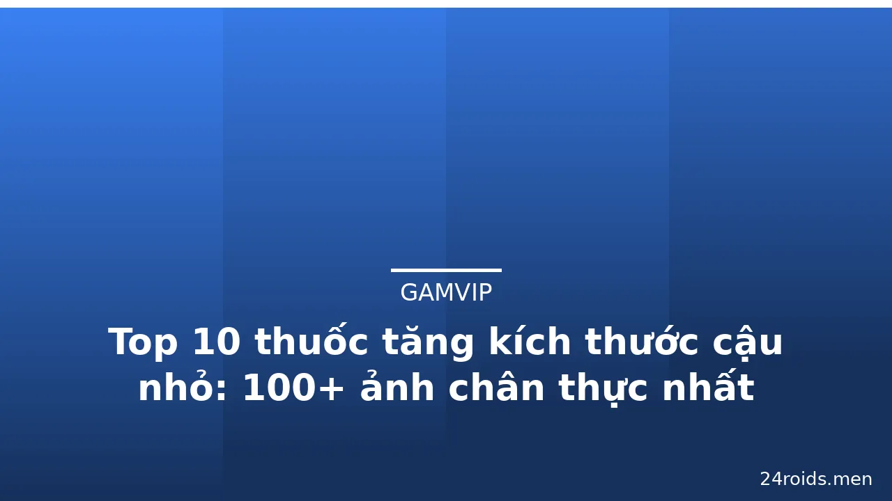 Top 10 thuốc tăng kích thước cậu nhỏ: 100+ ảnh chân thực nhất · ảnh 3