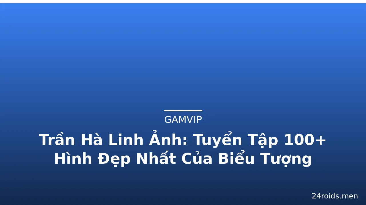 Trần Hà Linh Ảnh: Tuyển Tập 100+ Hình Đẹp Nhất Của Biểu Tượng Thời Trang