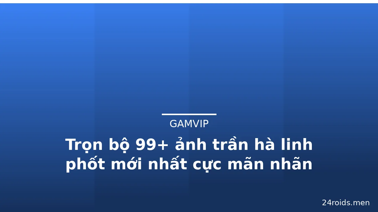 Trọn bộ 99+ ảnh trần hà linh phốt mới nhất cực mãn nhãn · ảnh 1