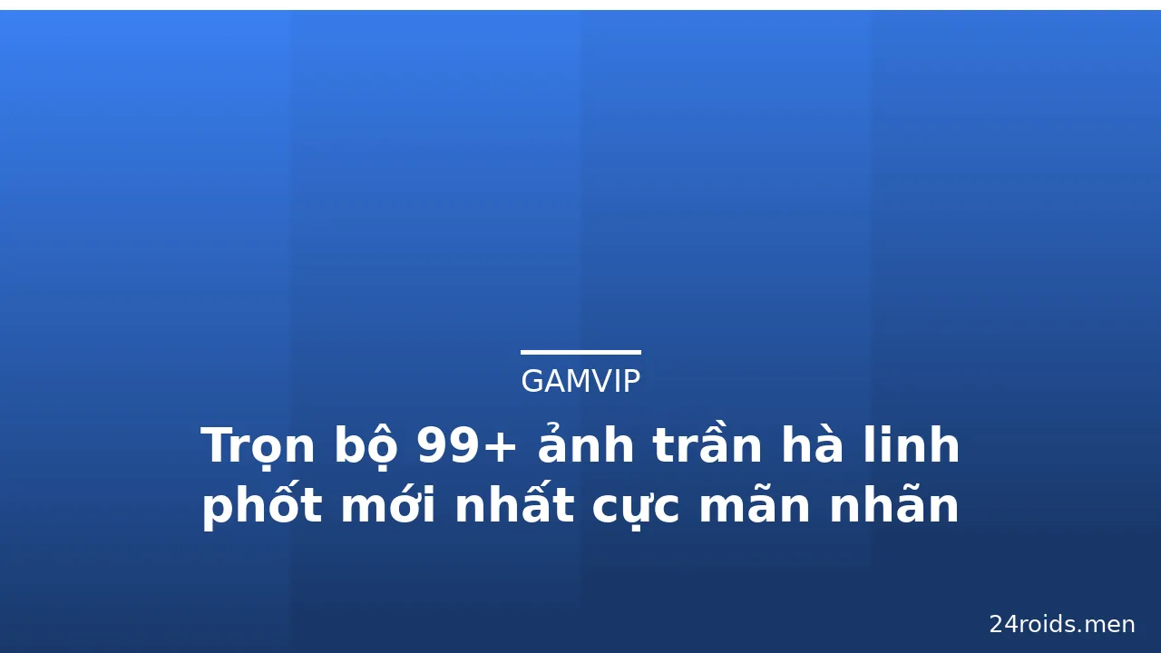 Trọn bộ 99+ ảnh trần hà linh phốt mới nhất cực mãn nhãn