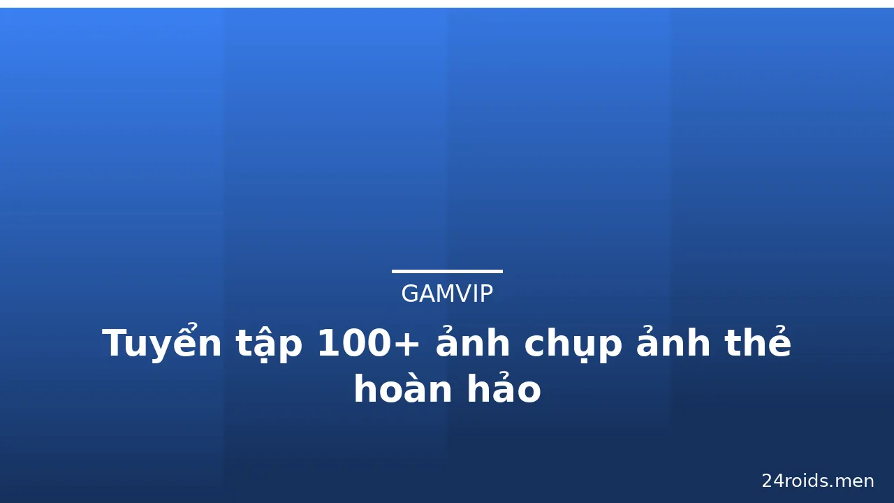 Tuyển tập 100+ ảnh chụp ảnh thẻ hoàn hảo