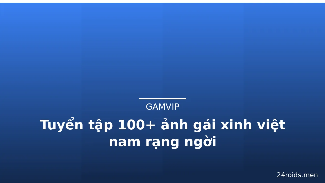Tuyển tập 100+ ảnh gái xinh việt nam rạng ngời · ảnh 1