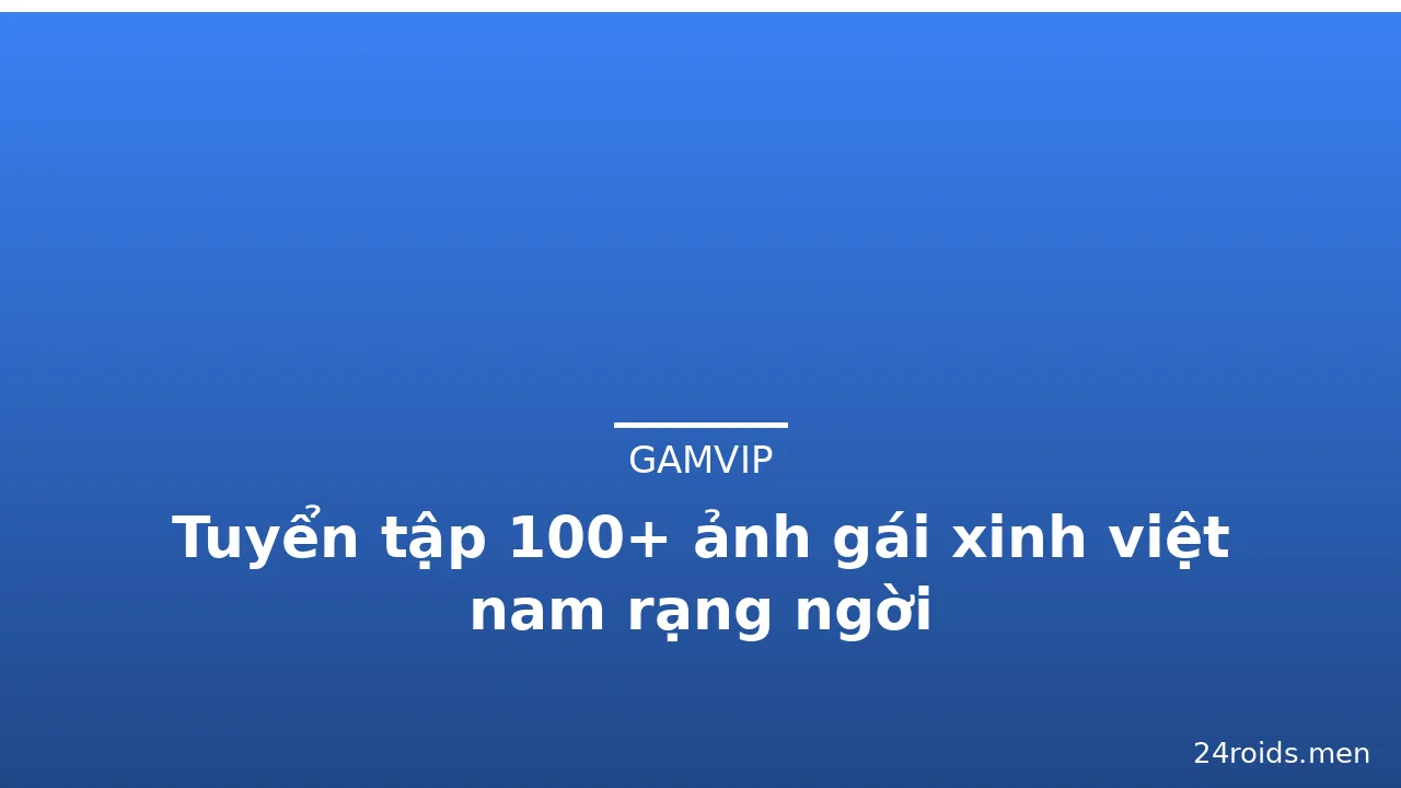 Tuyển tập 100+ ảnh gái xinh việt nam rạng ngời · ảnh 2