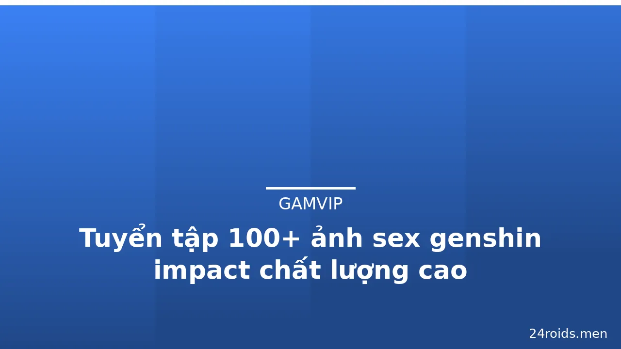 Tuyển tập 100+ ảnh sex genshin impact chất lượng cao · ảnh 1