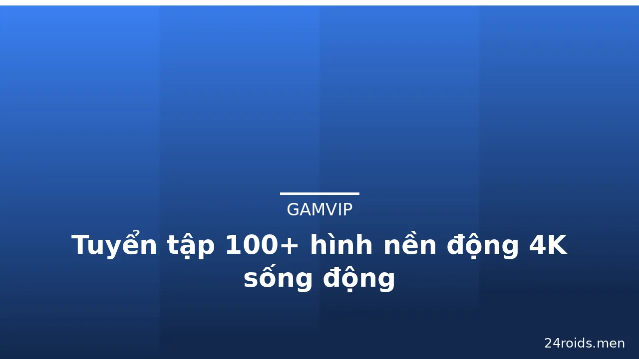 Tuyển tập 100+ hình nền động 4K sống động · ảnh 2