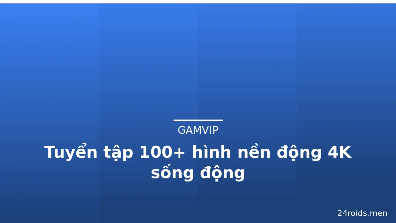 Tuyển tập 100+ hình nền động 4K sống động · ảnh 3