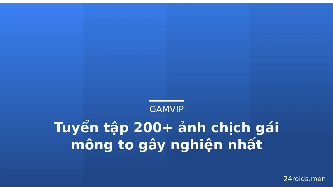 Tuyển tập 200+ ảnh chịch gái mông to gây nghiện nhất · ảnh 1