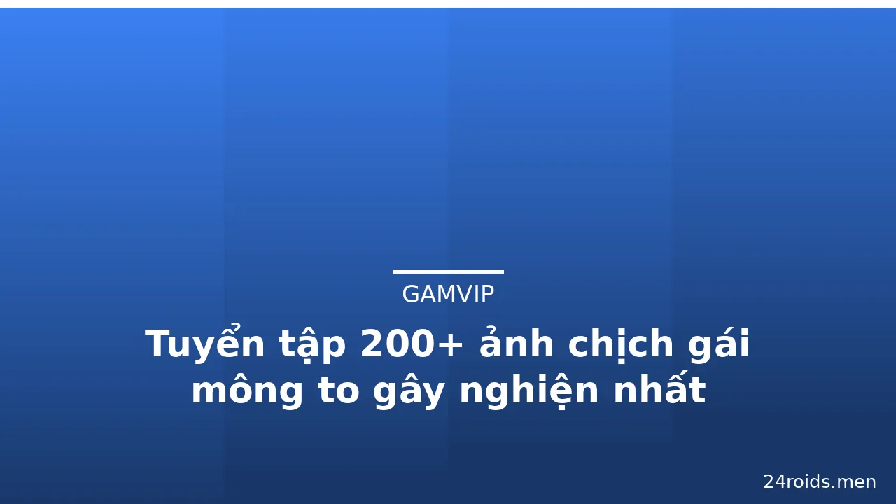 Tuyển tập 200+ ảnh chịch gái mông to gây nghiện nhất · ảnh 2