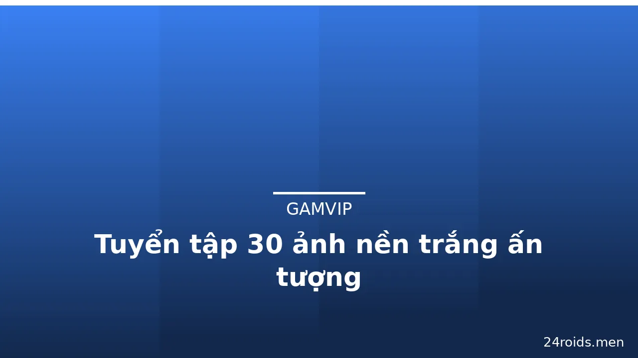 Tuyển tập 30 ảnh nền trắng ấn tượng · ảnh 1