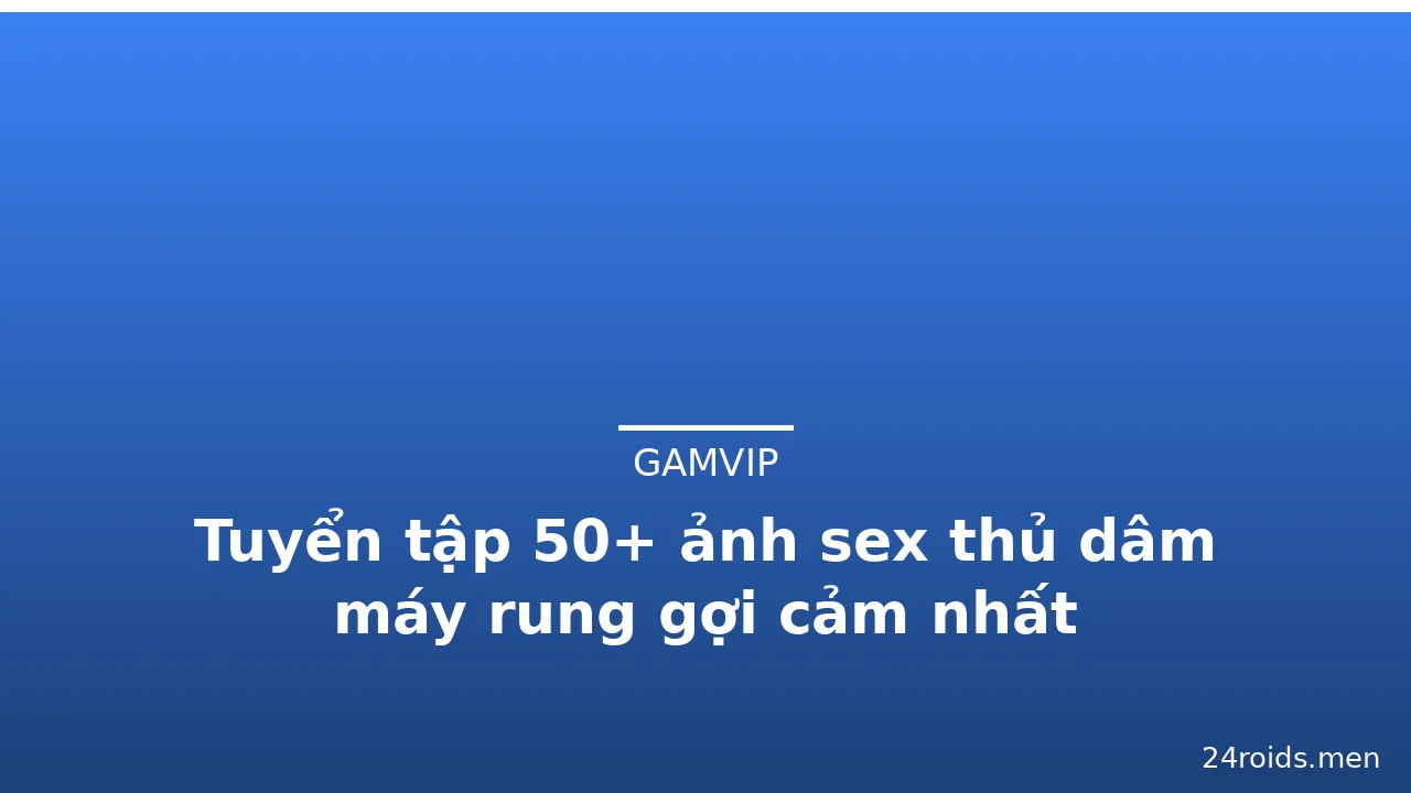 Tuyển tập 50+ ảnh sex thủ dâm máy rung gợi cảm nhất · ảnh 2